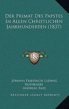 portada Der Primat Des Papstes In Allen Christlichen Jahrhunderten (1837) (en Alemán)