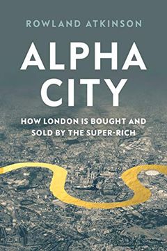 portada Alpha City: How London Was Captured by the Super-Rich