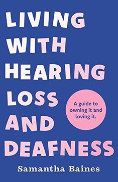 portada Living With Hearing Loss and Deafness: A Guide to Owning it and Loving it