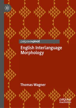 portada English Interlanguage Morphology: Irregular Verbs in Young Austrian El2 Learners--Psycholinguistic Evidence and Implications for the Classroom (en Inglés)