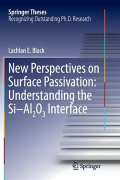portada New Perspectives on Surface Passivation: Understanding the Si-Al2o3 Interface (en Inglés)