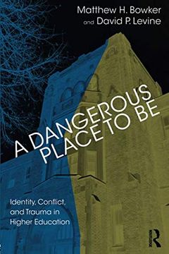 portada A Dangerous Place to be: Identity, Conflict, and Trauma in Higher Education 