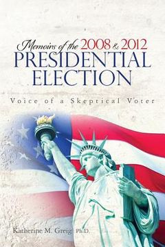 portada Memoirs of the 2008 and 2012 Presidential Election: The Voice of a Skeptical Voter (en Inglés)