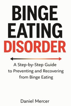 portada Binge Eating Disorder: A Step-by-Step Guide to Preventing and Recovering from Binge Eating