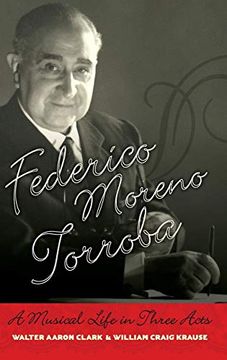 portada Federico Moreno Torroba: A Musical Life in Three Acts (Currents in Latin American and Iberian Music) (en Inglés)