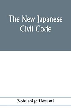 portada The new Japanese Civil Code: As Material for the Study of Comparative Jurisprudence; A Paper Read at the International Congress of Arts and Science, at the Universal Exposition, Saint Louis 1904 (en Inglés)
