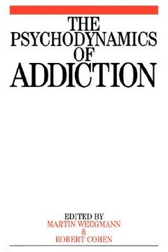 portada the psychodynamics of addiction (en Inglés)