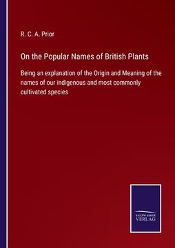 portada On the Popular Names of British Plants: Being an explanation of the Origin and Meaning of the names of our indigenous and most commonly cultivated spe 