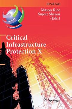 portada Critical Infrastructure Protection X: 10th Ifip Wg 11.10 International Conference, Iccip 2016, Arlington, Va, Usa, March 14-16, 2016, Revised Selected (en Inglés)