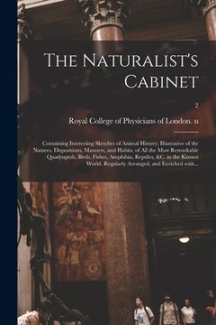 portada The Naturalist's Cabinet: Containing Interesting Sketches of Animal History; Illustrative of the Natures, Dispositions, Manners, and Habits, of