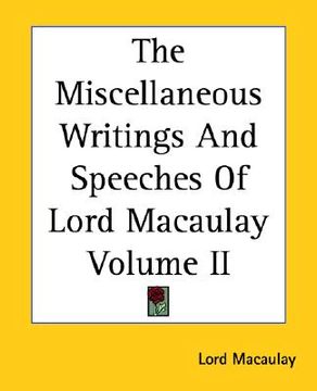 portada the miscellaneous writings and speeches of lord macaulay volume ii (en Inglés)