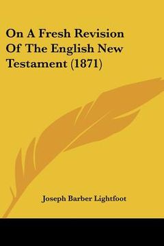 portada on a fresh revision of the english new testament (1871) (en Inglés)
