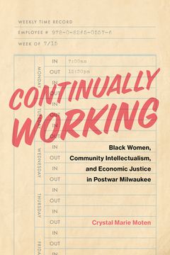 portada Continually Working: Black Women, Community Intellectualism, and Economic Justice in Postwar Milwaukee