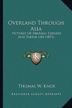 portada overland through asia: pictures of siberian, chinese and tartar life (1871) (en Inglés)