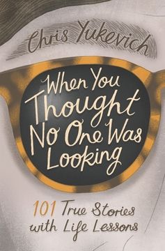 portada When You Thought No One Was Looking: 101 Life Lessons (en Inglés)