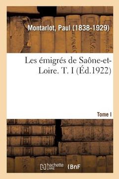 portada Les Émigrés de Saône-Et-Loire. T. I (en Francés)