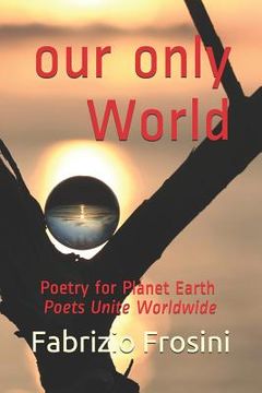 portada Our Only World: Poetry for Planet Earth - Poets Unite Worldwide (en Inglés)