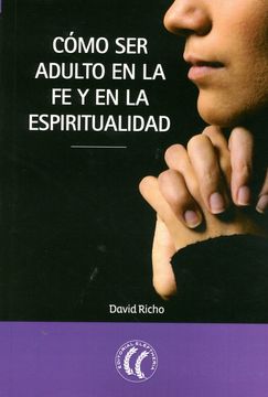 portada Cómo ser Adulto en la fe y en la Espiritualidad (in Spanish)