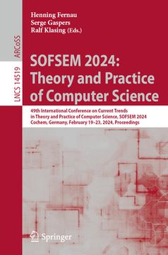 portada Sofsem 2024: Theory and Practice of Computer Science: 49th International Conference on Current Trends in Theory and Practice of Computer Science, Sofs (in English)