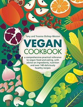 portada Vegan Cookbook: A Comprehensive Practical Reference to Vegan Food and Eating, With Advice on Ingredients, Nutrition and Over 140 Deliciously Healthy Recipes (en Inglés)