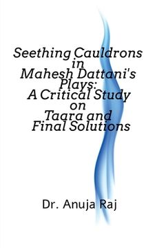 portada Seething Cauldrons in Mahesh Dattani's plays: A Critical Study Taara and Final Solutions (en Inglés)