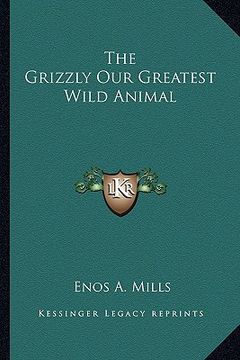 portada the grizzly our greatest wild animal (en Inglés)