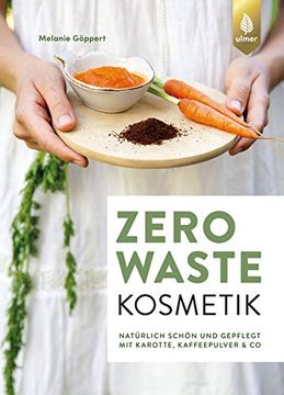 portada Zero Waste Kosmetik: Natürlich Schön und Gepflegt mit Karotte, Kaffeepulver & co. (en Alemán)