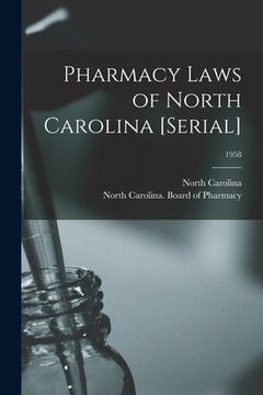 portada Pharmacy Laws of North Carolina [serial]; 1958 (en Inglés)