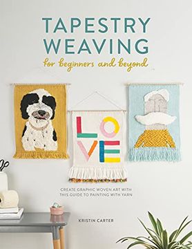 portada Tapestry Weaving for Beginners and Beyond: Create Graphic Woven art With This Guide to Painting With Yarn 