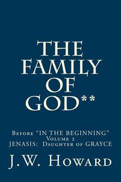 portada The Family of God**: Before "IN THE BEGINNING" Volume 2 JENASIS: Daughter of GRAYCE (en Inglés)