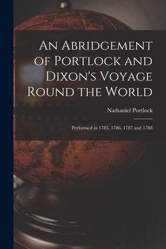 portada An Abridgement of Portlock and Dixon's Voyage Round the World [microform]: Performed in 1785, 1786, 1787 and 1788 (en Inglés)