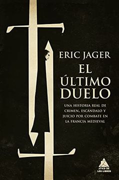 portada El Último Duelo: Una Historia Real de Crimen, Escándalo y Juicio por Combate en la Francia Medieval: 19 (Ático Tempus) (in Spanish)