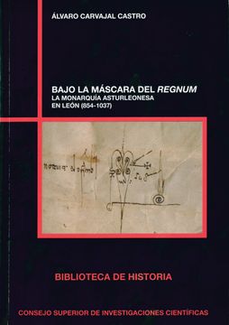 portada Bajo la Mascara del Regnum: La Monarquia Asturleonesa en Leon (85 4-1037) (in Spanish)