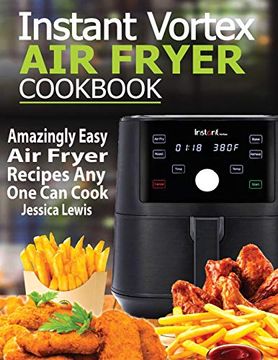 portada Instant Vortex air Fryer Cookbook: Amazingly Easy air Fryer Recipes any one can Cook (en Inglés)