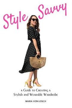 portada Style Savvy: A Guide to Creating a Stylish and Wearable Wardrobe