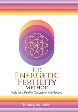 portada The Energetic Fertility Method(TM): Tools for a Healthy Conception and Beyond (en Inglés)
