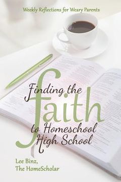 portada Finding the Faith to Homeschool High School: Weekly Reflections for Weary Parents (en Inglés)