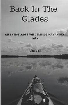 portada Back in the Glades: An Everglades Wilderness Kayaking Tale (en Inglés)