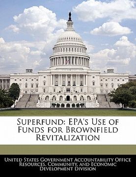 portada superfund: epa's use of funds for brownfield revitalization (en Inglés)