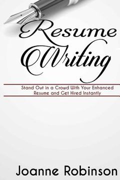 portada Resume Writing: Stand Out in a Crowd With Your Enhanced Resume and Get Hired Instantly (With Resume and Job Interview Tips) (en Inglés)