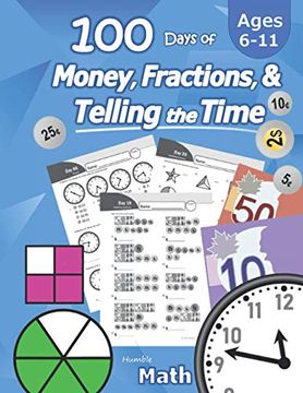 portada Humble Math - 100 Days of Money, Fractions, & Telling the Time: Canadian Money Workbook (With Answer Key): Ages 6-11 - Count Money (Counting Coins and. - Grades k-4 - Reproducible Practice Pages (en Inglés)