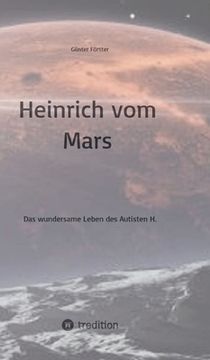 portada Heinrich vom Mars: Das wundersame Leben des Autisten H. (en Alemán)