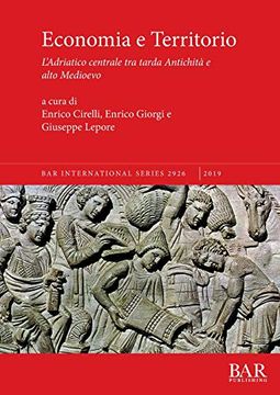 portada Economia e Territorio: L'adriatico Centrale tra Tarda Antichità e Alto Medioevo (Bar International Series) (en Italiano)
