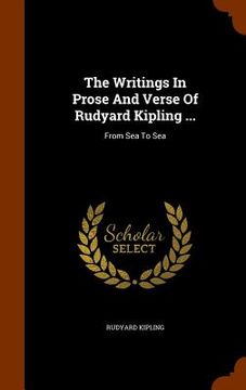 portada The Writings In Prose And Verse Of Rudyard Kipling ...: From Sea To Sea