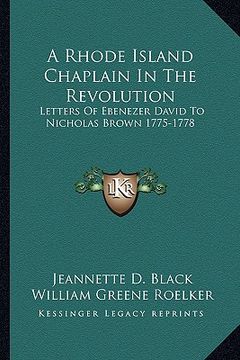 portada a rhode island chaplain in the revolution: letters of ebenezer david to nicholas brown 1775-1778 (en Inglés)