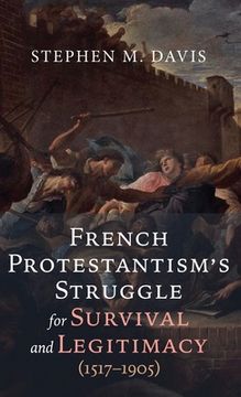 portada French Protestantism's Struggle for Survival and Legitimacy (1517-1905) (en Inglés)