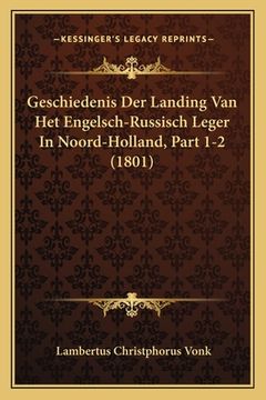 portada Geschiedenis Der Landing Van Het Engelsch-Russisch Leger In Noord-Holland, Part 1-2 (1801)