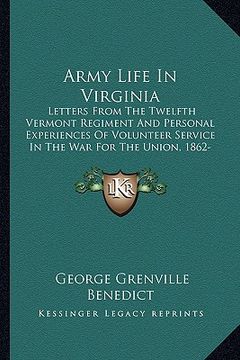portada army life in virginia: letters from the twelfth vermont regiment and personal experiences of volunteer service in the war for the union, 1862 (en Inglés)