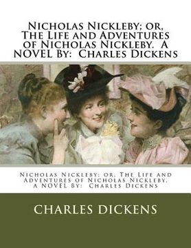 portada Nicholas Nickleby; or, The Life and Adventures of Nicholas Nickleby. A NOVEL By: Charles Dickens