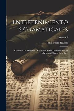 portada Entretenimientos Gramaticales: Colección de Tratados y Opúsculos Sobre Diferentes Puntos Relativos al Idioma Castellano; Volume 8
